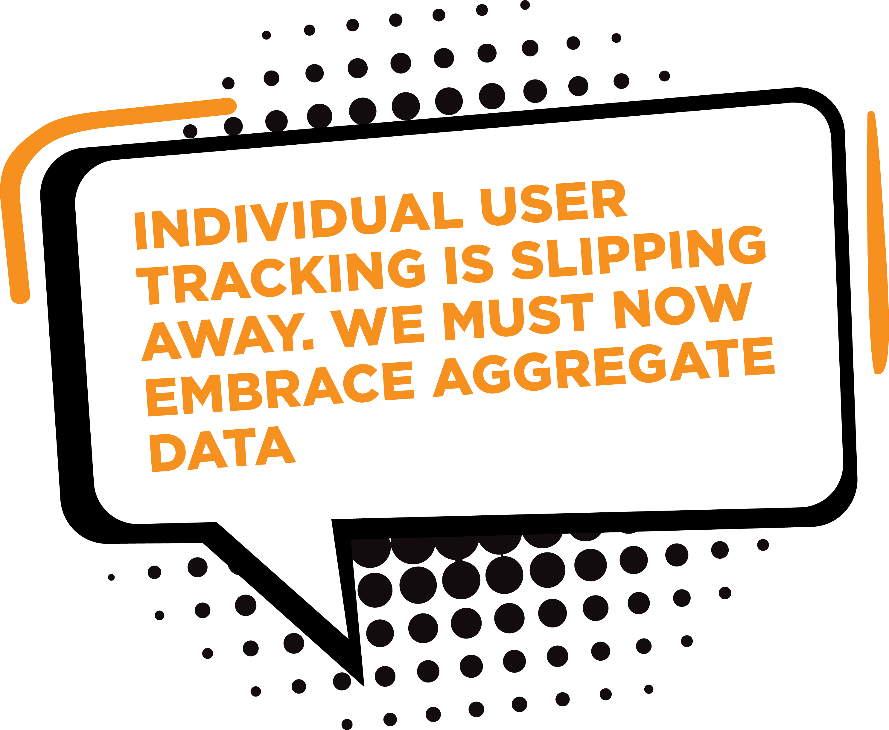 Individual user tracking is slipping away. We must now embrace aggregate data